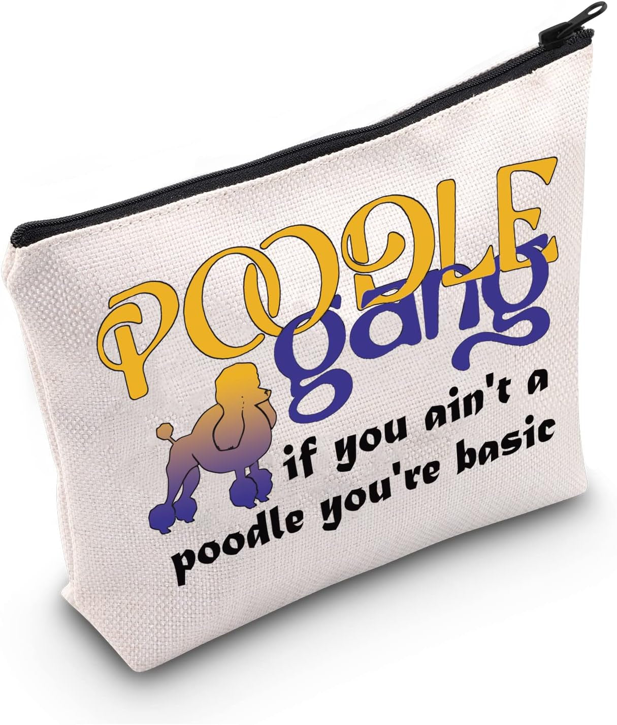 Poodle Group Gift Poodle Gang If You Ain'T a Poodle You'Re Basic Makeup Bag Pretty Poodle Travel Bruches Zipper Pouch(Poodle Gang)